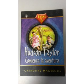 HEROES DE LA FE: Hudson Taylor. Comienza la Aventura